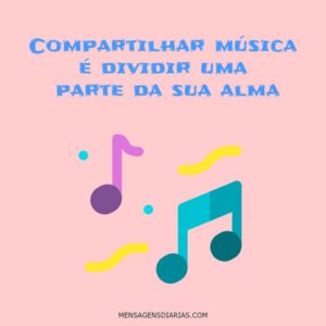 Card rosa que diz "Compartilhar música é dividir uma parte da sua alma "